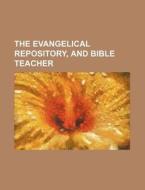The Evangelical Repository, and Bible Teacher di Books Group edito da Rarebooksclub.com