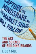 Capture the Mindshare and the Market Share Will Follow di L. Gill edito da Palgrave Macmillan