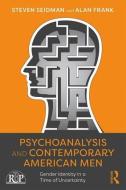 Psychoanalysis and Contemporary American Men di Steven Seidman, Alan Frank edito da Taylor & Francis Ltd