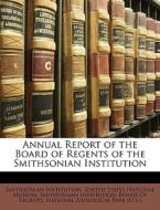 Annual Report Of The Board Of Regents Of di Smithsonian Institution edito da Nabu Press