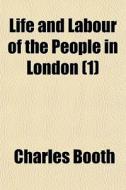 Life And Labour Of The People In London (1) di Charles Booth edito da General Books Llc