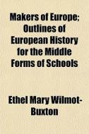 Makers Of Europe; Outlines Of European H di Ethel Wilmot-buxton edito da General Books