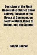 Decisions Of The Right Honourable Charle di Robert Bourke edito da General Books