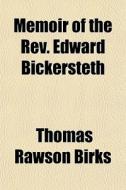 Memoir Of The Rev. Edward Bickersteth di Thomas Rawson Birks edito da General Books Llc