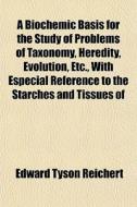 A Biochemic Basis For The Study Of Probl di Edward Tyson Reichert edito da General Books