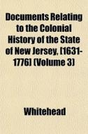 Documents Relating To The Colonial Histo di Whitehead edito da General Books