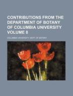 Contributions From The Department Of Botany Of Columbia University (volume 8) di Columbia University Dept of Botany edito da General Books Llc