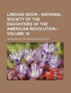 Lineage Book - National Society Of The Daughters Of The American Revolution (volume 18) di Daughters Of the American Revolution edito da General Books Llc