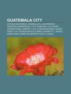 Guatemala City: Antigua Guatemala, Kamin di Books Llc edito da Books LLC, Wiki Series