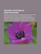 Railway Stations In Bedfordshire: Bedfor di Books Llc edito da Books LLC, Wiki Series