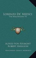 Lorenzo de' Medici: The Magnificent V1 di Alfred Von Reumont edito da Kessinger Publishing