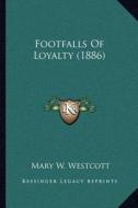 Footfalls of Loyalty (1886) di Mary W. Westcott edito da Kessinger Publishing