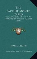 The Sack of Monte Carlo: An Adventure of Today as Narrated by Vincent Blacker (1898) di Walter Frith edito da Kessinger Publishing