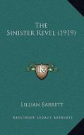 The Sinister Revel (1919) di Lillian Barrett edito da Kessinger Publishing