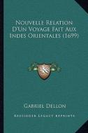 Nouvelle Relation D'Un Voyage Fait Aux Indes Orientales (1699) di Gabriel Dellon edito da Kessinger Publishing