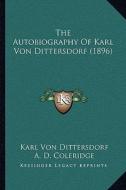 The Autobiography of Karl Von Dittersdorf (1896) the Autobiography of Karl Von Dittersdorf (1896) di Karl Von Dittersdorf edito da Kessinger Publishing