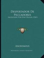 Despertador de Peccadores: Inuentado Por Vno Dellos (1541) di Anonymous edito da Kessinger Publishing