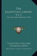 The Lilliputian Library V1-5: Or Gulliver's Museum (1782) di Lilliputius Gulliver, Jonathan Swift edito da Kessinger Publishing