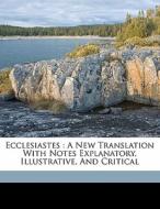 Ecclesiastes : A New Translation With Notes Explanatory, Illustrative, And Critical di Elliot Andrew, Massachusetts Bible Society edito da Nabu Press