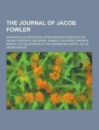 The Journal Of Jacob Fowler; Narrating An Adventure From Arkansas Through The Indian Territory, Oklahoma, Kansas, Colorado, And New Mexico, To The Sou di Jacob Fowler edito da Theclassics.us