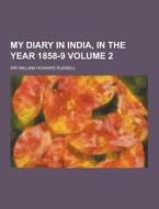 My Diary In India, In The Year 1858-9 Volume 2 di Sir William Howard Russell edito da Theclassics.us