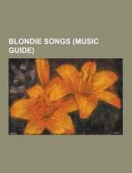 Blondie Songs (music Guide) di Source Wikipedia edito da University-press.org