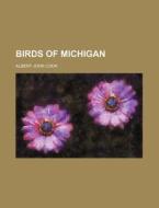Birds of Michigan di Albert John Cook edito da Rarebooksclub.com