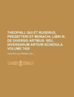 Theophili, Qui Et Rugerus, Presbyteri Et Monachi, Libri III. de Diversis Artibus Volume 7420 di Theophilus edito da Rarebooksclub.com