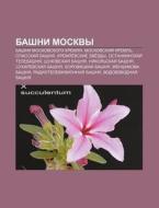 Bashni Moskvy: Bashni Moskovskogo Kremly di Istochnik Wikipedia edito da Books LLC, Wiki Series