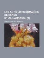Les Antiquites Romaines de Denys D'Halicarnasse (1 ) di Dionysius Van Halicarnassus edito da Rarebooksclub.com