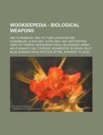 Wookieepedia - Biological Weapons: Abc S di Source Wikia edito da Books LLC, Wiki Series