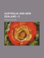 Australia And New Zealand (volume 2) di Anthony Trollope edito da General Books Llc