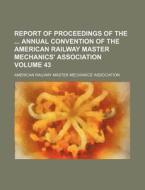Report of Proceedings of the Annual Convention of the American Railway Master Mechanics' Association Volume 43 di American Railway Association edito da Rarebooksclub.com
