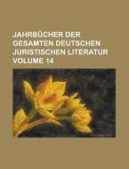 Jahrbucher Der Gesamten Deutschen Juristischen Literatur Volume 14 di Anonymous edito da Rarebooksclub.com