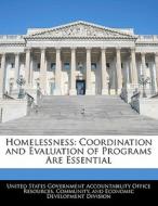 Homelessness: Coordination And Evaluation Of Programs Are Essential edito da Bibliogov