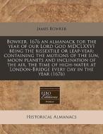 Bowker, 1676 An Almanack For The Year Of di James Bowker edito da Lightning Source Uk Ltd