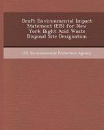 Draft Environmental Impact Statement (Eis) for New York Bight Acid Waste Disposal Site Designation di Andrew L. Doedens edito da Bibliogov