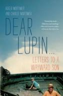 Dear Lupin: Letters to a Wayward Son di Roger Mortimer, Charlie Mortimer edito da Thomas Dunne Books