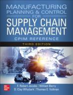 Manufacturing Planning and Control for Supply Chain Management: The Cpim Reference, Third Edition di F. Robert Jacobs, Thomas Vollmann, William Berry edito da MCGRAW HILL BOOK CO