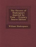 Flowers of Shakespeare Depicted by Viola di William Shakespeare edito da Nabu Press