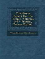 Chambers's Papers for the People, Volumes 5-6 di William Chambers, Robert Chambers edito da Nabu Press