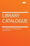 Library Catalogue di California. State Commissi Horticulture edito da HardPress Publishing