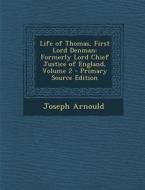 Life of Thomas, First Lord Denman: Formerly Lord Chief Justice of England, Volume 2 - Primary Source Edition di Joseph Arnould edito da Nabu Press