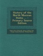 History of the North Mexican States ... - Primary Source Edition di Hubert Howe Bancroft, Henry Lebbeus Oak, Joseph Joshua Peatfield edito da Nabu Press
