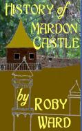 History of Mardon Castle di Roby Ward edito da Lulu.com