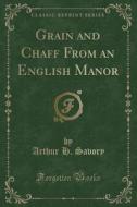 Grain And Chaff From An English Manor (classic Reprint) di Arthur H Savory edito da Forgotten Books