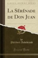 La Serenade De Don Juan (classic Reprint) di Philibert Audebrand edito da Forgotten Books