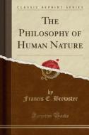 The Philosophy Of Human Nature (classic Reprint) di Francis E Brewster edito da Forgotten Books