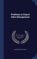 Problems In Export Sales Management di Harry Rudolph Tosdal edito da Sagwan Press