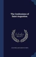The Confessions Of Saint Augustine. edito da Sagwan Press